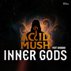Acid Mush Feat. Akdoxx - Inner Gods (Radio Edit)