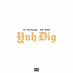 Yuh Dig (feat.Kaleb) [prod.Bigga Beatz]