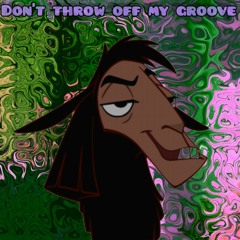 Don't Throw Off My Groove