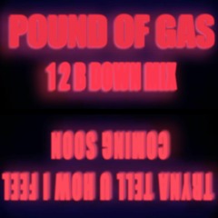 POUND OF GAS (1 2 B DOWN MIX)- FEAT. THUGYEEZY