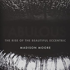 DOWNLOAD EPUB 💓 Fabulous: The Rise of the Beautiful Eccentric by  madison moore [PDF