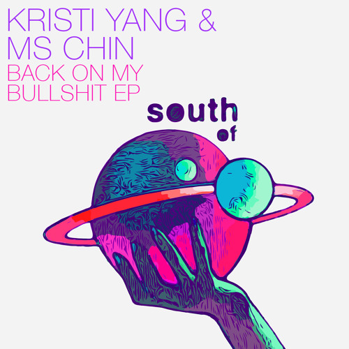 Kristi Yang & Ms Chan - Back On My Bullshit [South Of Saturn]