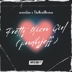 Pretty Micro Girl (prodbyjeff) - seven5ive x TheRealBrenzo
