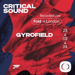 gyrofield | Critical Sound @ FOLD | 23.02.24