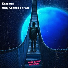 Krauzen - Only Chance For Me