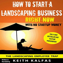 VIEW PDF ✏️ How to Start a Landscaping Business Right Now with No Startup Money by  K