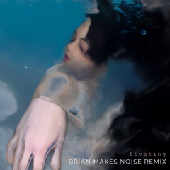 Floating (Brian Makes Noise Remix)