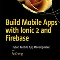 [PDF] ⚡️ DOWNLOAD Build Mobile Apps with Ionic 2 and Firebase: Hybrid Mobile App Development Full Eb