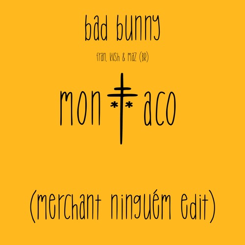 bad bunny - monaco (merchant 'ninguém' edit)