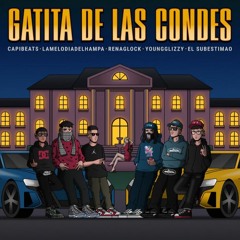 GATITA DE LAS CONDES - LAMELODIADELHAMPA, RENAGLOCK, YOUNGGLIZZY, EL SUBESTIMO, (PROD. CAPIBEATS)