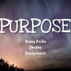 PURPOSE w SHADAE FT. YUNNGSENSEI