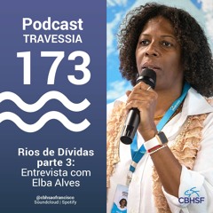 Rios de Dívidas: Entrevista com Elba Alves - Travessia 173