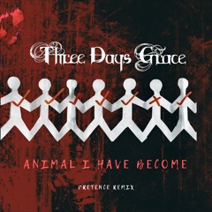 Three Days Grace - Animal I Have Become (Pretence Remix)