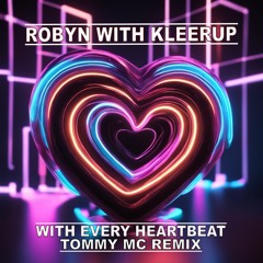 Robyn With Kleerup - With Every Heartbeat (Tommy Mc Remix) [HIT BUY 4 FREE EXT DL] [HYPERTECHNO]