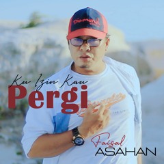 Ku Izin Kau Pergi - Faisal Asahan