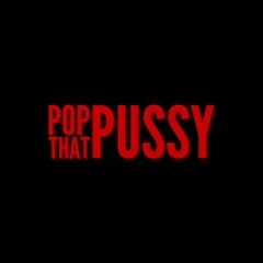 Pop That Pussy