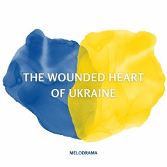 The Wounded Heart Of Ukraine - Melodrama  ☮️