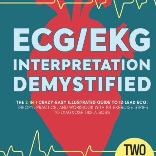 [PDF❤️Download✔️ ECGEKG Interpretation Demystified â¢ The 2-in-1 Crazy-Easy Illustrated