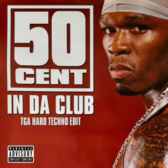 50 Cent - In Da Club [TGA Hard Techno Edit]