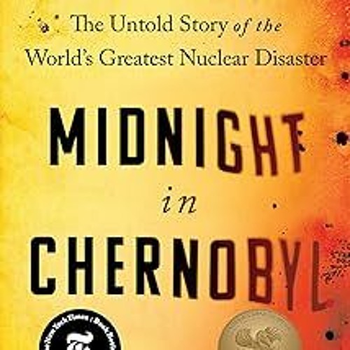 Midnight in Chernobyl: The Untold Story of the World's Greatest Nuclear Disaster BY Adam Higgin
