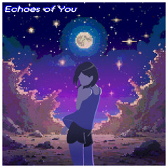 Echoes of You [ゆるゆる2025]