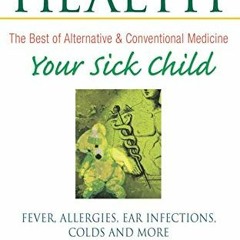 [Read] EBOOK ☑️ Your Sick Child: Fever, Allergies, Ear Infections, Colds and More (Ow