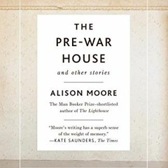 View [EPUB KINDLE PDF EBOOK] The Pre-War House and Other Stories by  Alison Moore 📂