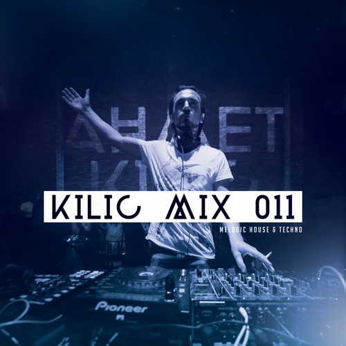 KILIC MIX 011 - Melodic Techno & Indie Dance