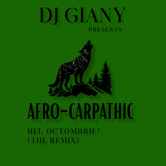 DJ Giany presents Afro-Carpathic - Hei, Octombrie! (The Remix)