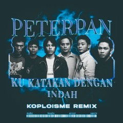 Peterpan - Kukatakan Dengan Indah (Koplo Is Me Remix)