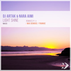 DJ Artak & Nara Aimi - Light Shine (Max Denoise Remix)