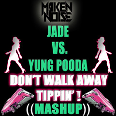MAKEN NOISE VS. JADE VS. YUNG POODA - DON'T WALK AWAY TIPPIN'! ((MASHUP)) PREVIEW!