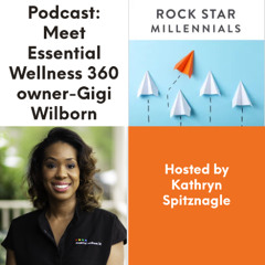 Podcast: Meet Essential Wellness 360 owner-Gigi Wilborn