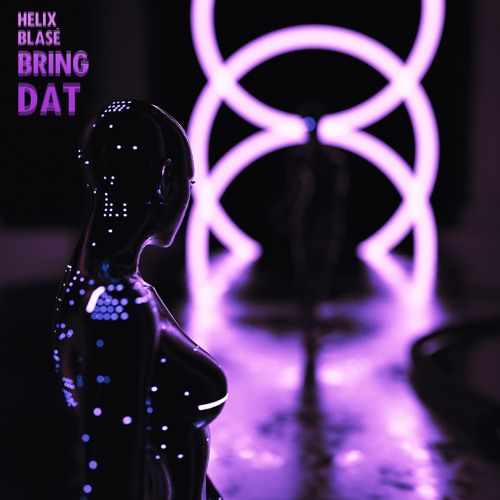 Helix x Blasé - Bring Dat