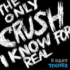The Only Crush I Know For Real