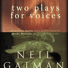 [GET] EBOOK EPUB KINDLE PDF Two Plays for Voices by  Neil Gaiman,Bebe Neuwirth,Brian