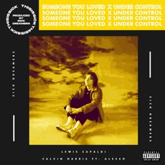 [FREE DOWNLOAD]Lewis Capaldi Vs Calvin Harris Ft Alesso - Someone You Loved Vs Under Control(MASHUP)