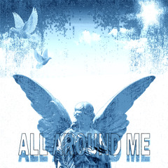 All around me!