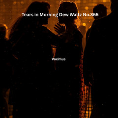 Tears in Morning Dew Waltz No.365 (Original Composition)
