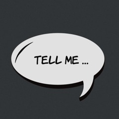 Tell me now