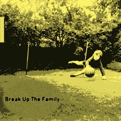 Break Up The Family