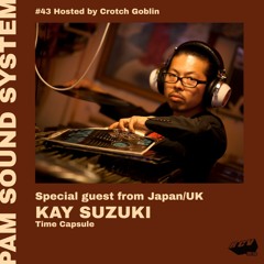 PAM Sound System @RCV99fm - Episode #43 - Special Guest : KAY SUZUKI
