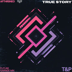 T&P - True Story