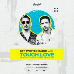 Tough Love Present Get Twisted Radio #317