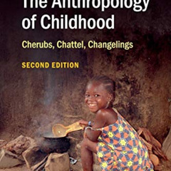 free EBOOK 💔 The Anthropology of Childhood: Cherubs, Chattel, Changelings by  David