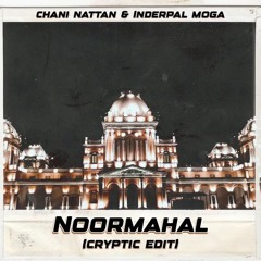 NoorMahal - Chani Nattan & Inderpal Moga (Cryptic Edit)