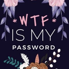 GET KINDLE PDF EBOOK EPUB WTF Is My Password: Internet Password Logbook,Organizer,password notebook