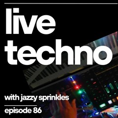 Techno (live) with jazzy sprinkles - episode 86