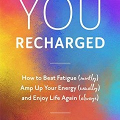 [VIEW] [EPUB KINDLE PDF EBOOK] You, Recharged: How to Beat Fatigue (Mostly), Amp Up Y
