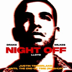Drake ft Lloyd - Night Off (Justin Timberlake - Until the End of Time MASHUP)